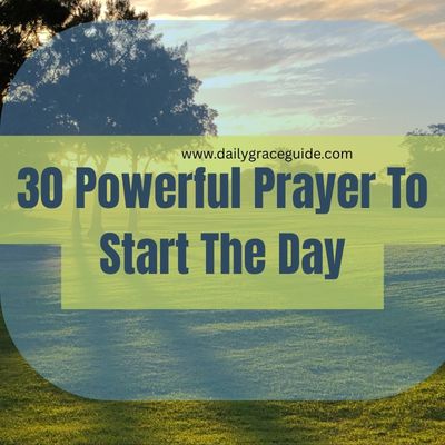 30 Powerful Prayer To Start The Day