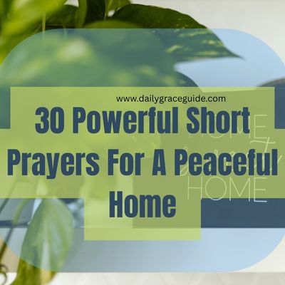 30 Powerful Short Prayers For A Peaceful Home
