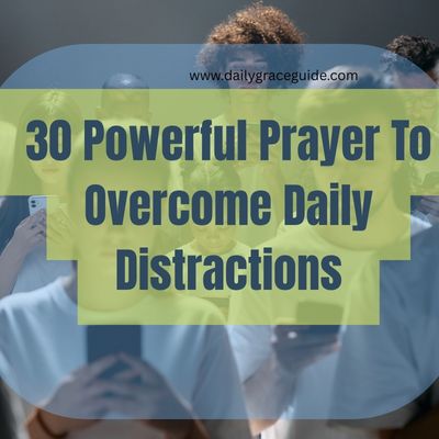 30 Powerful Prayer To Overcome Daily Distractions